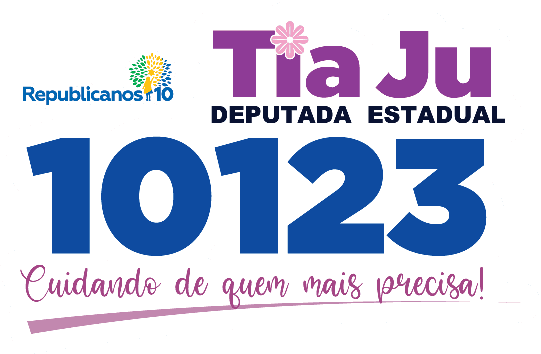 Tia Ju, Deputada Estadual, 10 123 — Cuidando de quem mais precisa!
